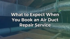 What to Expect When You Book an Air Duct Repair Service